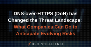 How DNS-over-HTTPS (DoH) has Changed the Threat Landscape and What Companies Can Do to Anticipate Evolving Risks